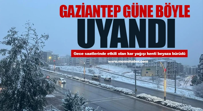Gaziantep güne beyaz örtü ile uyandı