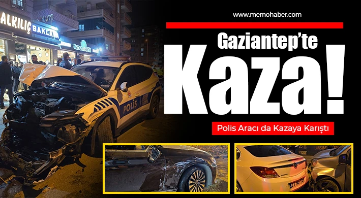 Gaziantep'te 4 araçlı maddi hasarlı kaza: Polis aracı da kazaya karıştı