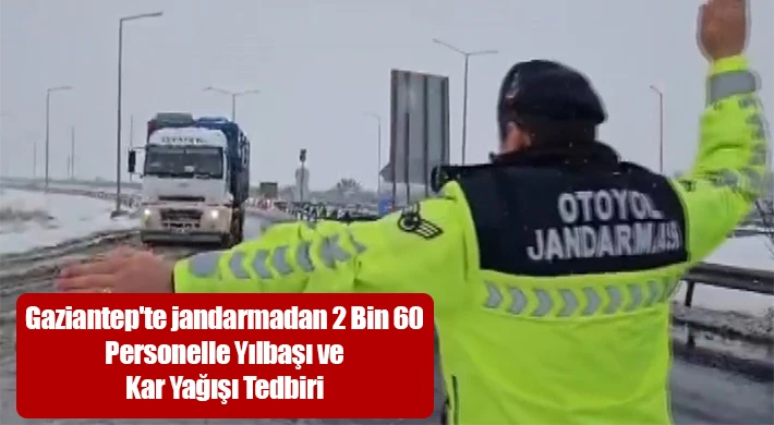 Gaziantep'te jandarmadan 2 bin 60 personelle yılbaşı ve kar yağışı tedbiri