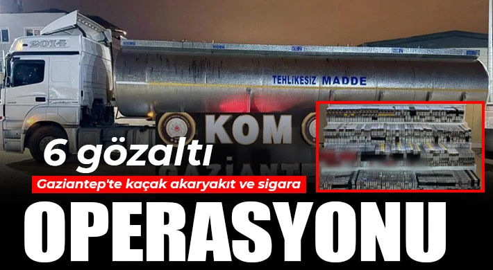 Gaziantep'te kaçak akaryakıt ve sigara operasyonu: 6 gözaltı