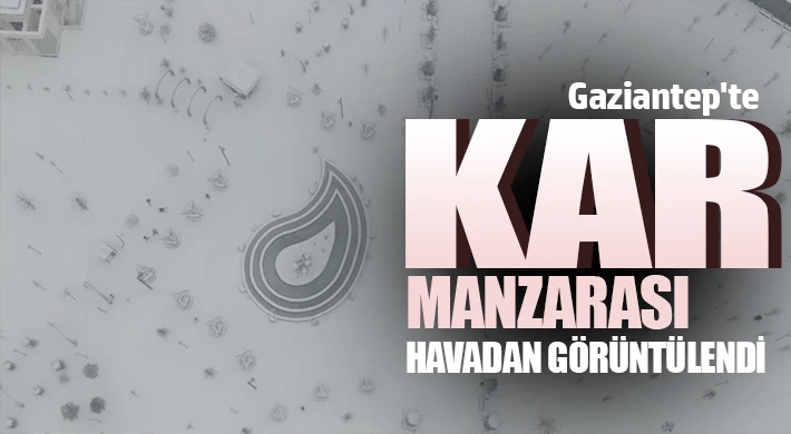 Gaziantep'te kar manzarası havadan görüntülendi