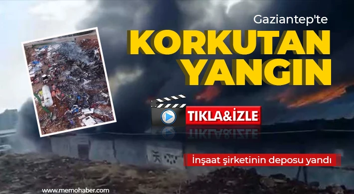 Gaziantep'te korkutan yangın! İnşaat şirketinin deposu yandı 