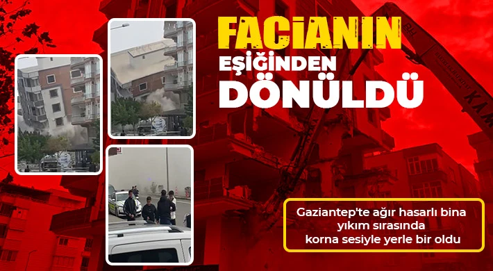 Gaziantep'te okul çıkışı yıkım yapıldı, öğrenciler ve vatandaşlar sağa sola kaçıştı