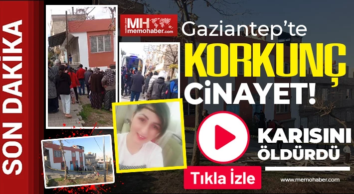 Gaziantep’te yine kadın cinayeti! Karısını öldürdü