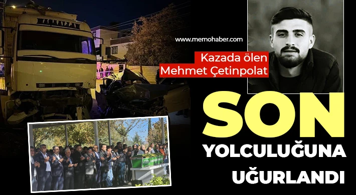 Kazada ölen Mehmet Çetinpolat son yolculuğuna uğurlandı