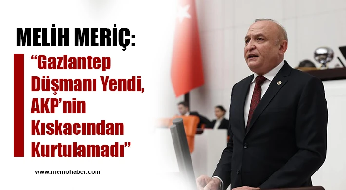 Melih Meriç: Gaziantep Düşmanı Yendi, AKP’nin Kıskacından Kurtulamadı