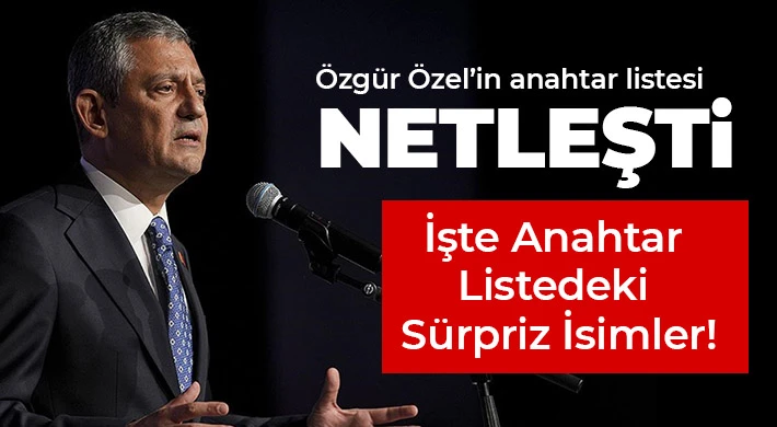 Özgür Özel’in A Takımı Netleşti: İşte Anahtar Listedeki İsimler!