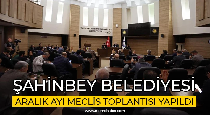 Şahinbey Belediyesi Aralık ayı meclis toplantısı yapıldı
