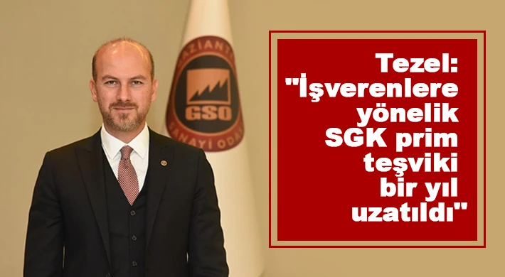  Tezel: İşverenlere yönelik SGK prim teşviki bir yıl uzatıldı