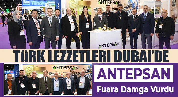 Antepsan Lezzetleri Dubai’de Büyük İlgi Gördü