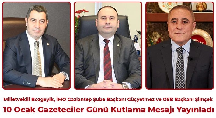 Bozgeyik, Güçyetmez ve Şimşek'ten Gazeteciler Günü Mesajı