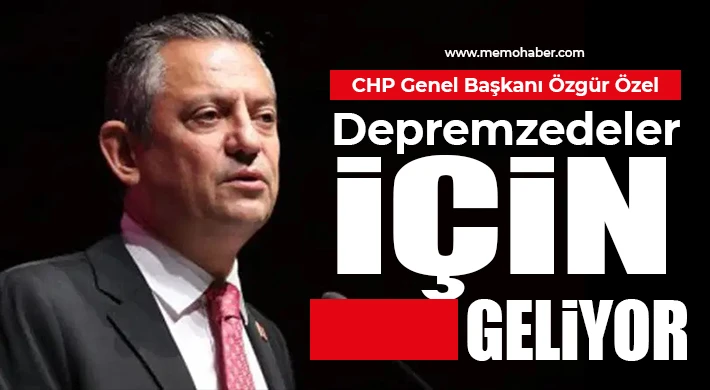 CHP Genel Başkanı Özgür Özel Depremzedeler İçin Geliyor…