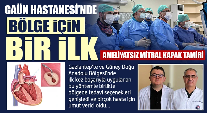 GAÜN Hastanesi’nde Bölge İçin Bir İlk: Ameliyatsız Mitral Kapak Tamiri