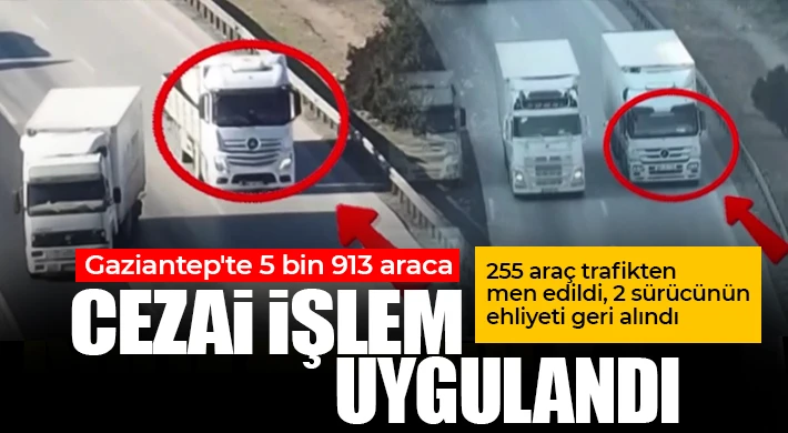 Gaziantep'te 5 bin 913 araca cezai işlem uygulandı