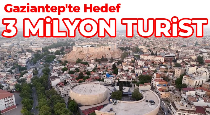 Gaziantep'te hedef 3 milyon turist