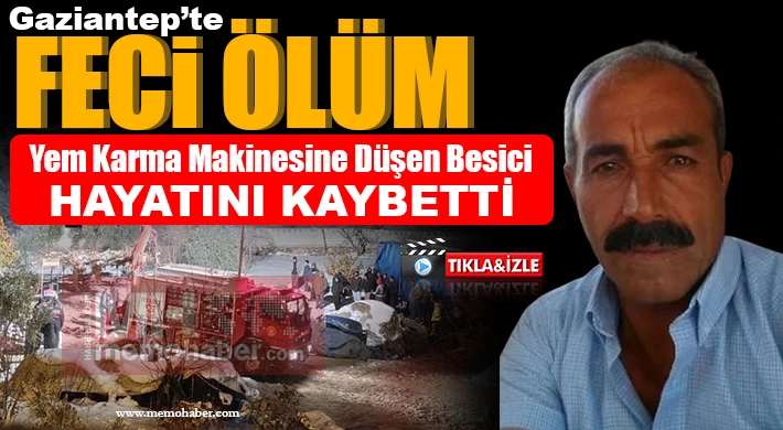 Gaziantep’te korkunç ölüm: Yem karma makinesine düşen besici hayatını kaybetti