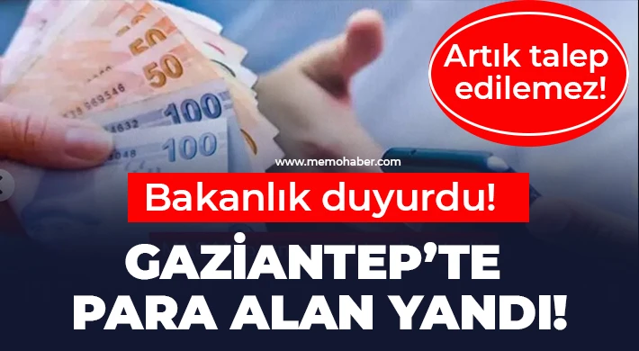 Gaziantep’te para alan yandı! Artık talep edilemez!