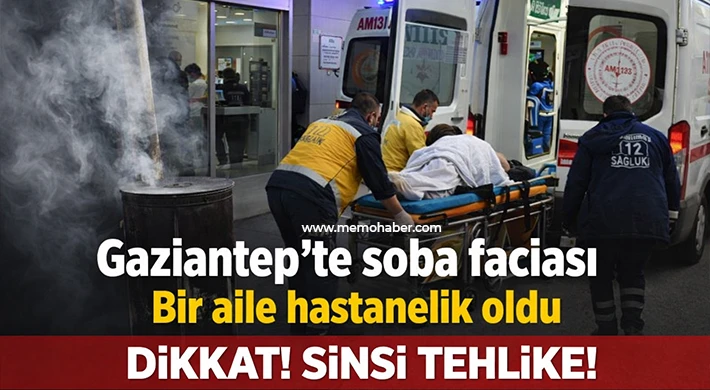 Gaziantep'te soba faciası: Bir aile hastanelik oldu