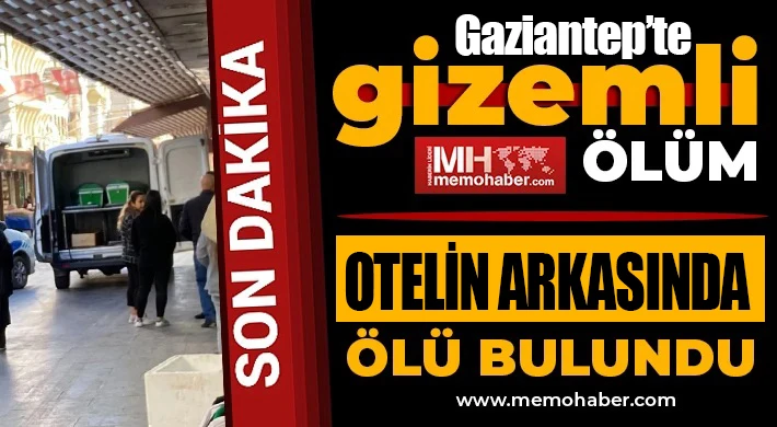 Gaziantep’te şüpheli ölüm: Otelin arkasında ölü bulundu