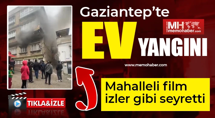 Gaziantep’te yangın faciası: Seyirci kalan mahalle