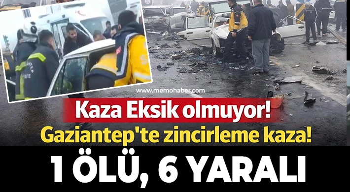 Gaziantep'te zincirleme kaza: 1 ölü, 6 yaralı