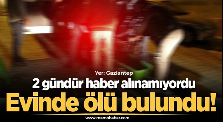Haber alınamıyordu: Gaziantep'te acı ölüm!