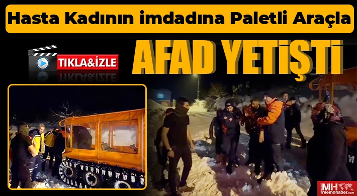  Hasta kadının imdadına paletli araçla AFAD yetişti