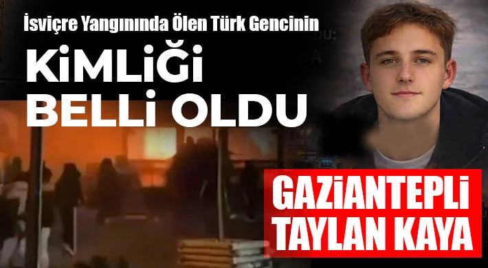 İsviçre Yangınında Ölen Türk Gencinin Kimliği Belli Oldu: Gaziantepli Taylan Kaya