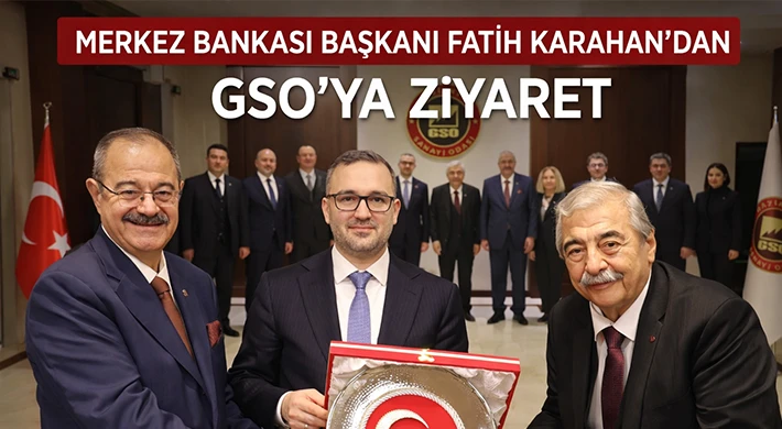 Merkez Bankası Başkanı Fatih Karahan’dan GSO’ya Ziyaret