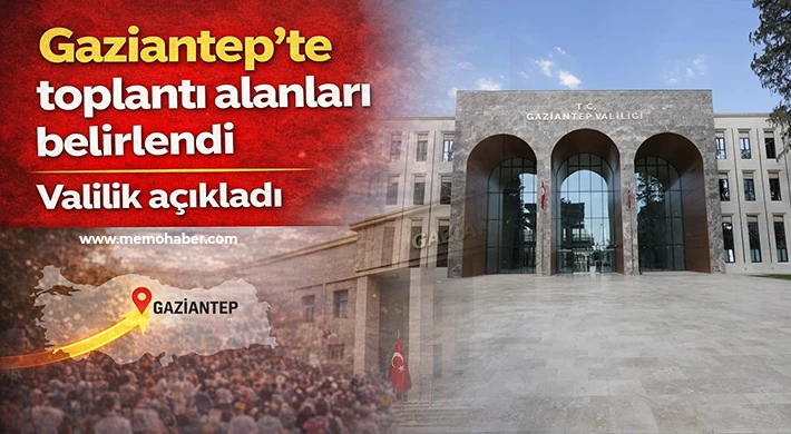 Valilik açıkladı: Gaziantep’te toplantı alanları belirlendi