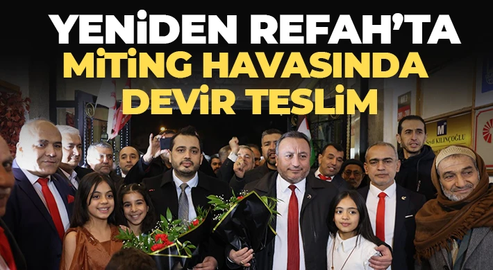 Yeniden Refah’ta Miting Havasında Devir Teslim