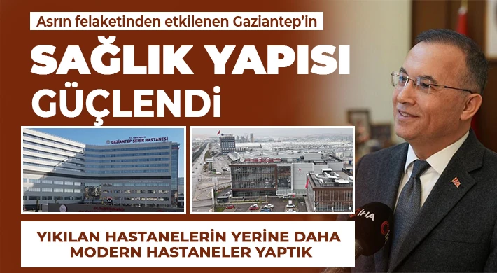 Asrın felaketinden etkilenen Gaziantep’in sağlık yapısı güçlendi