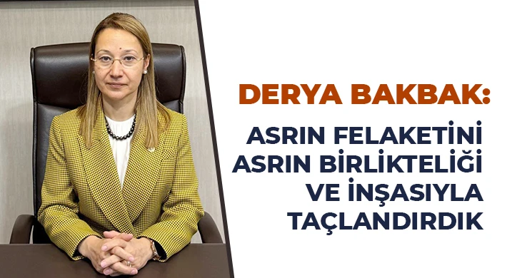 Bakbak: Asrın Felaketini Asrın Birlikteliği ve İnşasıyla Taçlandırdık