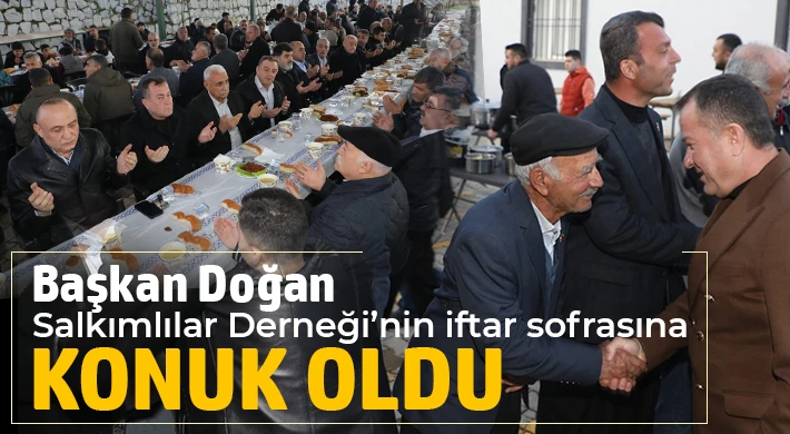 Başkan Doğan, Salkımlılar Derneği’nin iftar sofrasına konuk oldu