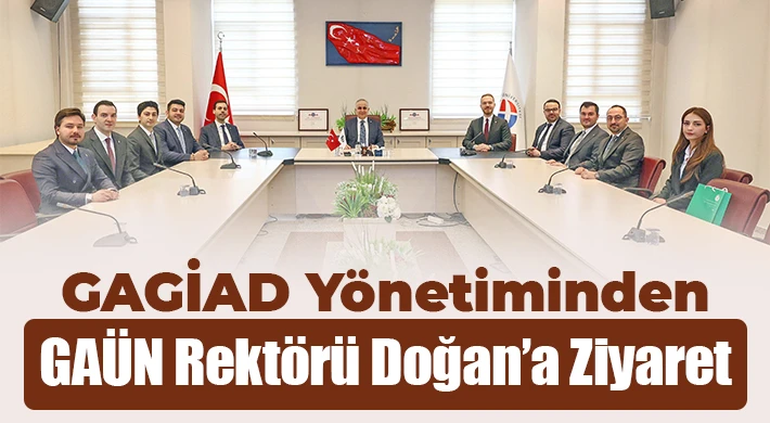 GAGİAD Yönetiminden GAÜN Rektörü Doğan’a Ziyaret