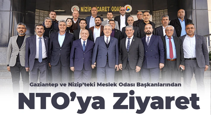 Gaziantep ve Nizip’teki Meslek Odası Başkanlarından NTO’ya Ziyaret