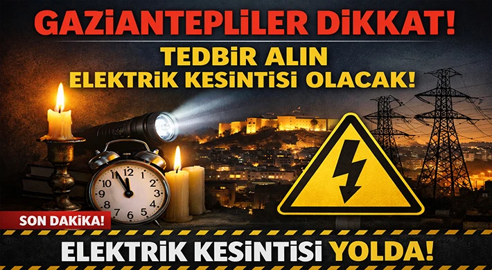 Gaziantep'te 6 Şubat'ta Elektrik Kesintisi Olacak Yerler