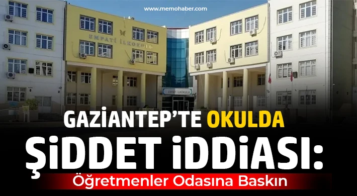 Gaziantep’te Okulda Şiddet Gerginliği: Soruşturma Başlatıldı