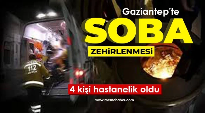 Gaziantep'te soba zehirlenmesi: 4 kişi hastanelik oldu
