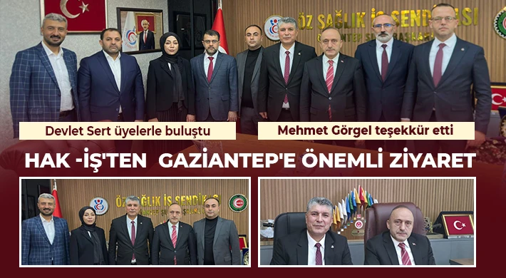 HAK -İŞ'ten Gaziantep'e önemli ziyaret