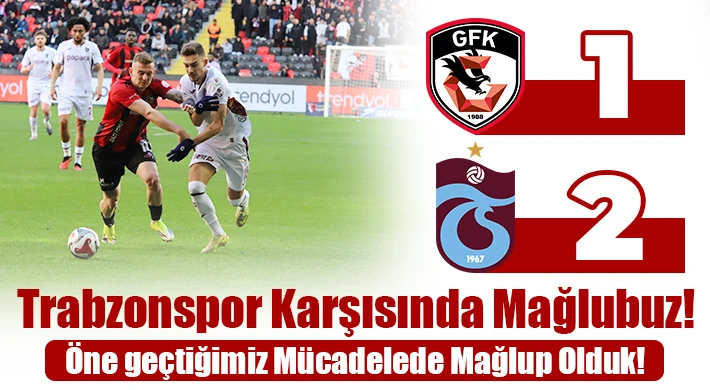 Maç Sona Erdi! Gaziantep FK: 1 Trabzonspor:2