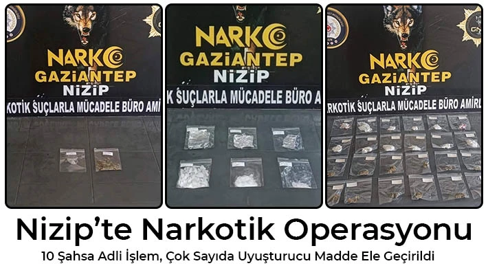 Nizip’te Narkotik Operasyonu: 10 Şahsa Adli İşlem, Çok Sayıda Uyuşturucu Madde Ele Geçirildi