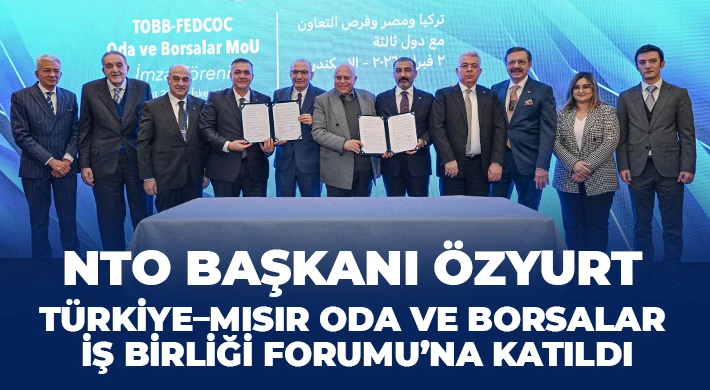 NTO Başkanı Özyurt, Türkiye–Mısır Oda ve Borsalar İş Birliği Forumu’na Katıldı