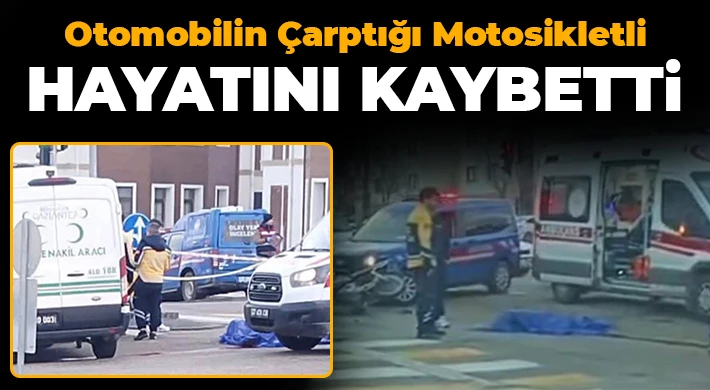 Otomobilin çarptığı motosikletli hayatını kaybetti
