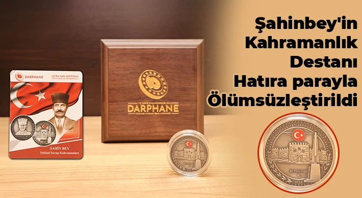 Şahinbey'in kahramanlık destanı hatıra parayla ölümsüzleştirildi