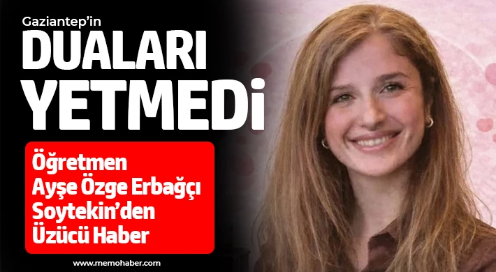 Umutlu Bekleyiş Acıyla Sonuçlandı: Ayşe Özge Erbağçı Soytekin Hayatını Kaybetti