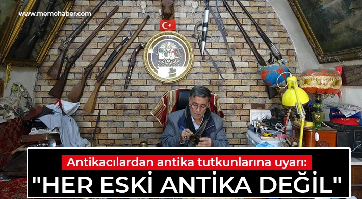 Antikacılardan antika tutkunlarına uyarı: "Her eski antika değil"