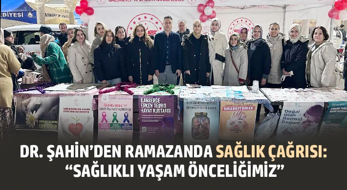 Dr. Şahin’den Ramazanda Sağlık Çağrısı: “Sağlıklı Yaşam Önceliğimiz”
