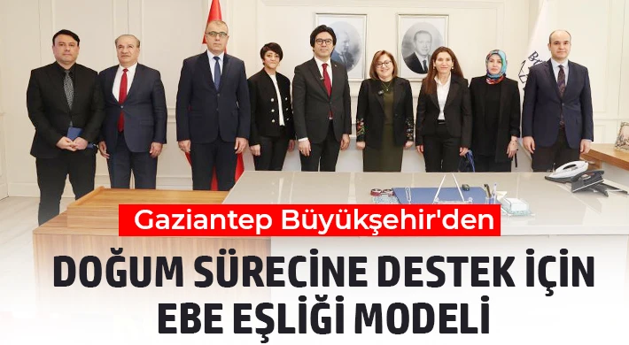 Gaziantep Büyükşehir'den doğum sürecine destek için ebe eşliği modeli