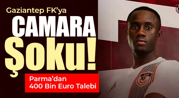 Gaziantep FK ile Parma Arasında Camara Pazarlığı